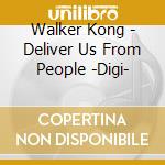 Walker Kong - Deliver Us From People -Digi-