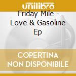 Friday Mile - Love & Gasoline Ep cd musicale di Friday Mile