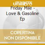 Friday Mile - Love & Gasoline Ep cd