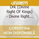 Drk (Divine Right Of Kings) - Divine Right Of Kings cd musicale di Drk (Divine Right Of Kings)