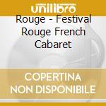 Rouge - Festival Rouge French Cabaret cd musicale di Rouge