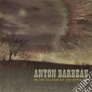 Anton Barbeau - In The Village Of The Apple Sun cd musicale di Anton Barbeau