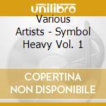 Various Artists - Symbol Heavy Vol. 1 cd