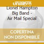Lionel Hampton Big Band - Air Mail Special cd musicale