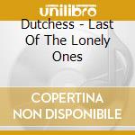 Dutchess - Last Of The Lonely Ones cd