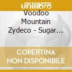 Voodoo Mountain Zydeco - Sugar Skulls cd musicale di Voodoo Mountain Zydeco