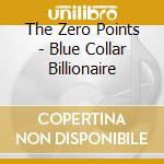 The Zero Points - Blue Collar Billionaire cd