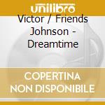 Victor / Friends Johnson - Dreamtime cd