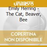 Emily Herring - The Cat, Beaver, Bee cd