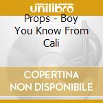 Props - Boy You Know From Cali cd
