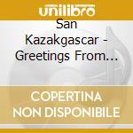 San Kazakgascar - Greetings From Beautiful San Kazakgascar cd