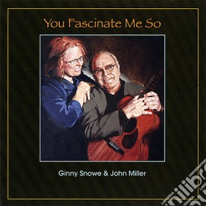 Snowe/Miller - You Fascinate Me So cd musicale di Snowe/Miller