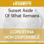 Sunset Aside - Of What Remains cd