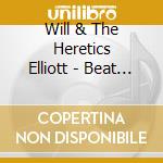 Will & The Heretics Elliott - Beat This Horse cd musicale di Will & The Heretics Elliott