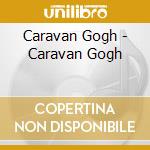 Caravan Gogh - Caravan Gogh cd