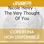 Nicole Henry - The Very Thought Of You cd musicale di HENRY NICOLE