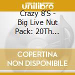 Crazy 8'S - Big Live Nut Pack: 20Th Anniversary Edition cd