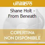 Shane Holt - From Beneath cd