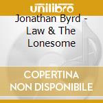 Jonathan Byrd - Law & The Lonesome cd