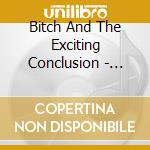 Bitch And The Exciting Conclusion - B+Tec cd