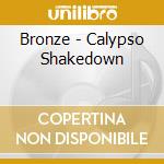 Bronze - Calypso Shakedown cd