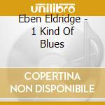 Eben Eldridge - 1 Kind Of Blues cd