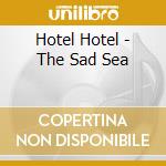 Hotel Hotel - The Sad Sea cd