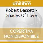 Robert Bassett - Shades Of Love cd