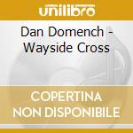 Dan Domench - Wayside Cross cd