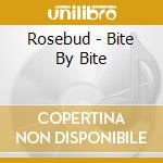 Rosebud - Bite By Bite cd