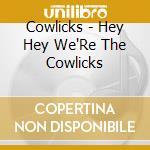 Cowlicks - Hey Hey We'Re The Cowlicks cd musicale di Cowlicks