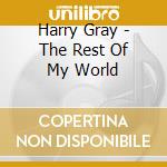 Harry Gray - The Rest Of My World cd musicale di Harry Gray