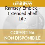 Ramsey Embick - Extended Shelf Life cd musicale di Ramsey Embick