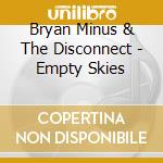 Bryan Minus & The Disconnect - Empty Skies cd