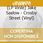 (LP Vinile) Jake Saslow - Crosby Street (Vinyl) vinile