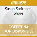Susan Surftone - Shore cd musicale di Susan Surftone
