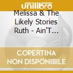 Melissa & The Likely Stories Ruth - Ain'T No Whiskey cd