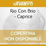 Rio Con Brio - Caprice cd musicale di Rio Con Brio
