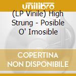 (LP Vinile) High Strung - Posible O' Imosible vinile