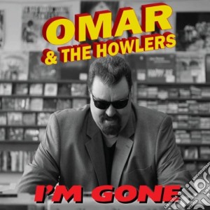 Omar & The Howlers - I'm Gone cd musicale di Omar & the howlers