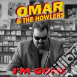 Omar & The Howlers - I'm Gone cd