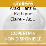 Araki Hanz & Kathryne Claire - As I Roved Out:Songs Of Spring cd musicale di Araki Hanz & Kathryne Claire