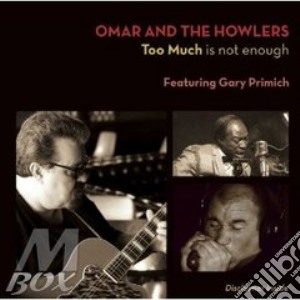 Omar & The Howlers - Too Much Is Not Enough cd musicale di Omar & the howlers