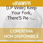 (LP Vinile) Keep Your Fork, There'S Pie - We Want You To Know lp vinile di Keep Your Fork, There'S Pie