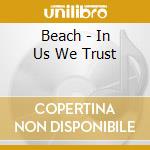 Beach - In Us We Trust cd