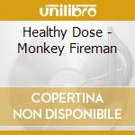 Healthy Dose - Monkey Fireman cd musicale di Healthy Dose