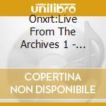 Onxrt:Live From The Archives 1 - Onxrt:Live From The Archives 1 cd