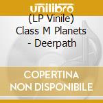 (LP Vinile) Class M Planets - Deerpath vinile