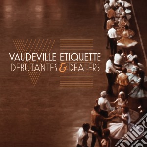 Vaudeville Etiquette - Debutantes & Dealers cd musicale di Etiquette Vaudeville