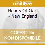 Hearts Of Oak - New England cd musicale di Hearts Of Oak